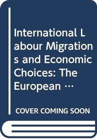 International Labour Migrations and Economic Choices: The European Case (Development Centre Studies)