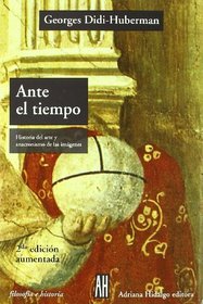 Ante El Tiempo/ Before Time: Historia Del Arte Y Anacronismo De Las Imagenes (Filosofia E Historia)