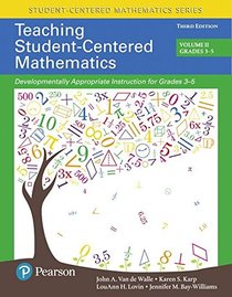 Teaching Student-Centered Mathematics: Developmentally Appropriate Instruction for Grades 3-5 (Volume II) (3rd Edition)