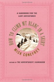 How to Climb Mt. Blanc in a Skirt: A Handbook for the Lady Adventurer