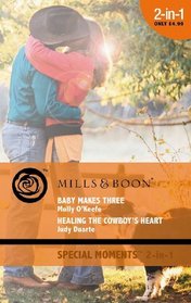 Baby Makes Three: AND Healing the Cowboy's Heart (Special Moments)