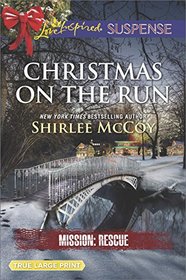 Christmas on the Run (Mission: Rescue, Bk 8) (Love Inspired Suspense, No 639) (Large Print)