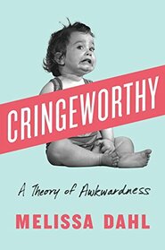 Cringeworthy: A Theory of Awkwardness