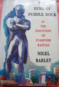 The Duke of Puddledock: Travels in the Footsteps of Stamford Raffles