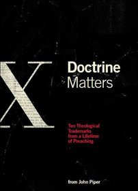 Doctrine Matters: TEN THEOLOGICAL TRADEMARKS FROM A LIFETIME OF PREACHING