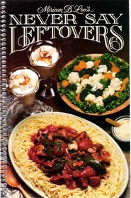 Miriam B. Loo's Never Say Leftovers Cookbook