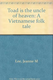 Toad is the uncle of heaven: A Vietnamese folk tale