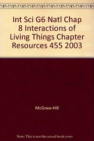 Int Sci G6 Natl Chap 8 Interactions of Living Things Chapter Resources 455 2003
