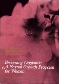 Becoming orgasmic: A sexual growth program for women (Self-management psychology series)