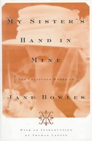 My Sister's Hand in Mine : The Collected Works of Jane Bowles