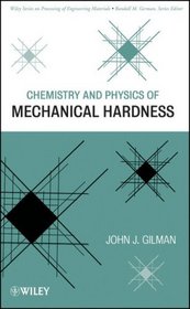 Chemistry and Physics of Mechanical Hardness (Wiley Series on Processing of Engineering Materials)