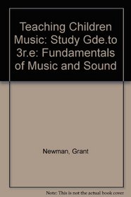 Teaching Children Music: Fundamentals of Music and Sound: Study Gde.to 3r.e