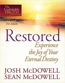 Restored--Experience the Joy of Your Eternal Destiny (The Unshakable Truth Journey Growth Guides)