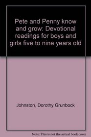 Pete and Penny know and grow: Devotional readings for boys and girls five to nine years old