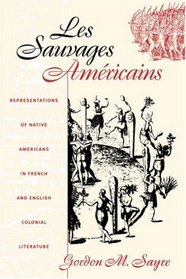Les Sauvages Americains: Representations of Native Americans in French and English Colonial Literature