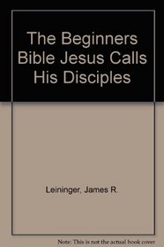 THE BEGINNERS BIBLE JESUS CALLS HIS DISCIPLES