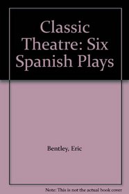 Classic Theatre: Six Spanish Plays