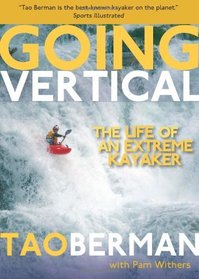 Going Vertical: The Life of an Extreme Kayaker