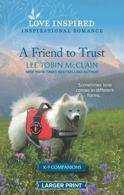 A Friend to Trust (K-9 Companions, Bk 14) (Love Inspired, No 1503) (Larger Print)
