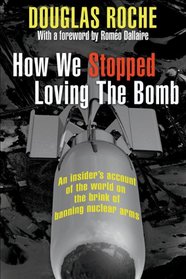 How We Stopped Loving The Bomb: An insider's account of the world on the brink of banning nuclear arms