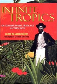 Infinite Tropics: An Alfred Russel Wallace Anthology