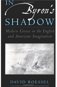 In Byron's Shadow: Modern Greece in the English and American Imagination