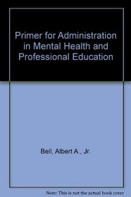 Primer for Administration in Mental Health and Professional Education