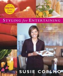Susie Coelho's Styling for Entertaining : 8 Simple Steps, 12 Miracle Makeovers