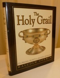 HOLY GRAIL: ITS ORIGINS, SECRETS & MEANING REVEALED