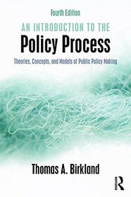 An Introduction to the Policy Process: Theories, Concepts, and Models of Public Policy Making