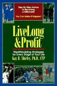 Live Long  Profit: Wealthbuilding Strategies for Every Stage of Your Life