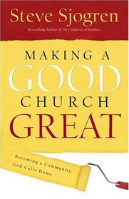 Making A Good Church Great: Becoming a Community God Calls Home