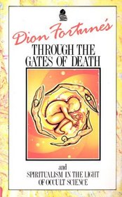 Dion Fortune's Through the Gates of Death and Spiritualism in the Light of Occult Science