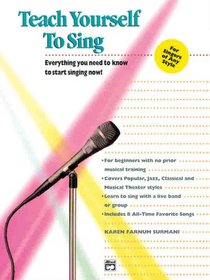 Teach Yourself to Sing: Everything You Need to Know to Start Singing Now!