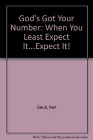 God's Got Your Number: When You Least Expect It...Expect It!