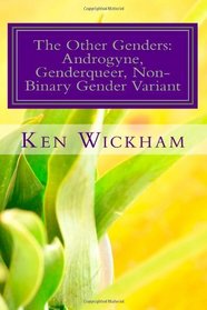 The Other Genders: Androgyne, Genderqueer, Non-Binary Gender Variant: Intergender, Mixed Gender, Ambigender, Agender, Neutrois, Nullgender, Bigender, ... Self-Defined Gender, Unlabeled Gender