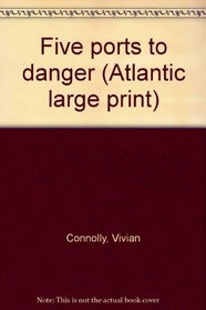 Five ports to danger (Atlantic large print)
