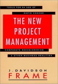 The New Project Management: Tools for an Age of Rapid Change, Corporate Reengineering, and Other Business Realities (Jossey Bass Business and Management Series)