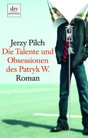 Die Talente und Obsessionen des Patryk W. Roman.