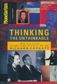 Thinking the Unthinkable: Think-Tanks and the Economic Counter-Revolution, 1931-1983