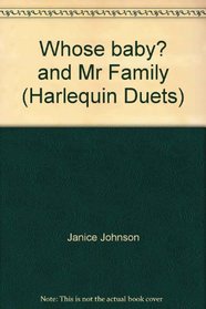Whose Baby? / Mr. Family (Harlequin Duets)