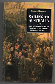 Sailing to Australia: Shipboard Diaries by Nineteenth Century British Immigrants