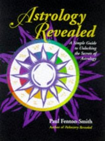 Astrology Revealed : A Simple Guide to Unlocking the Secrets of Astrology