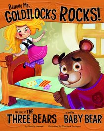Believe Me, Goldilocks Rocks!: The Story of the Three Bears as Told by Baby Bear (Other Side of the Story)