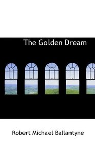 The Golden Dream: Adventures in the Far West