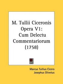 M. Tullii Ciceronis Opera V1: Cum Delectu Commentariorum (1758)