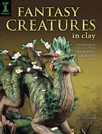 Creature Sculpt: Techniques for Creating Creatures of Myth and Fantasy in Clay