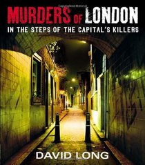 Murders of London: In the Steps of the Capital's Killers
