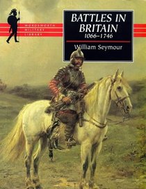 Battles in Britain and Their Political Background: 1066-1746 (Wordsworth Collection)