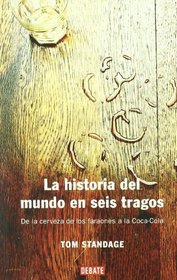 La Historia Del Mundo En Seis Tragos (Spanish Edition)